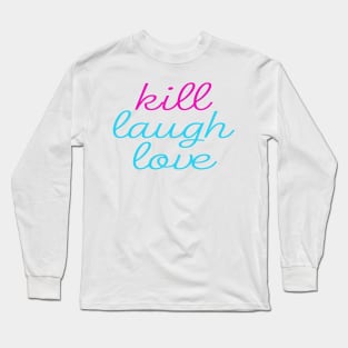 Kill Laugh Love Long Sleeve T-Shirt